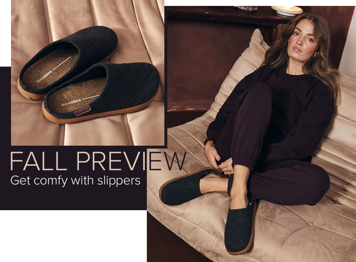 Fall Preview. Get comfy with slippers.